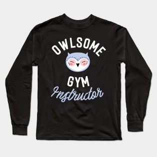 Owlsome Gym Instructor Pun - Funny Gift Idea Long Sleeve T-Shirt